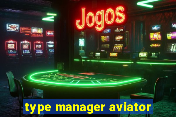 type manager aviator